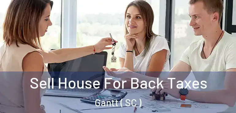  Sell House For Back Taxes Gantt ( SC )
