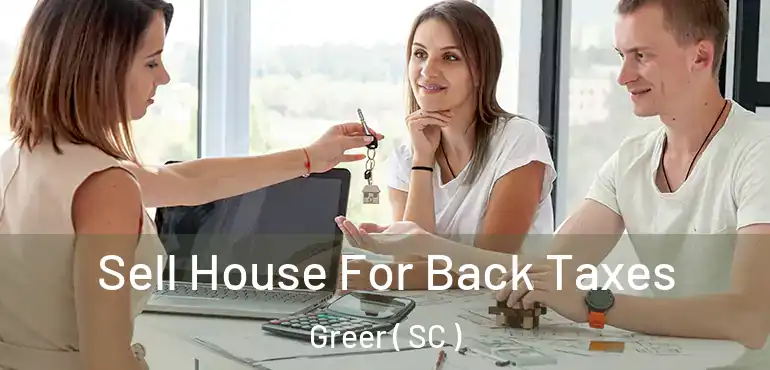  Sell House For Back Taxes Greer ( SC )