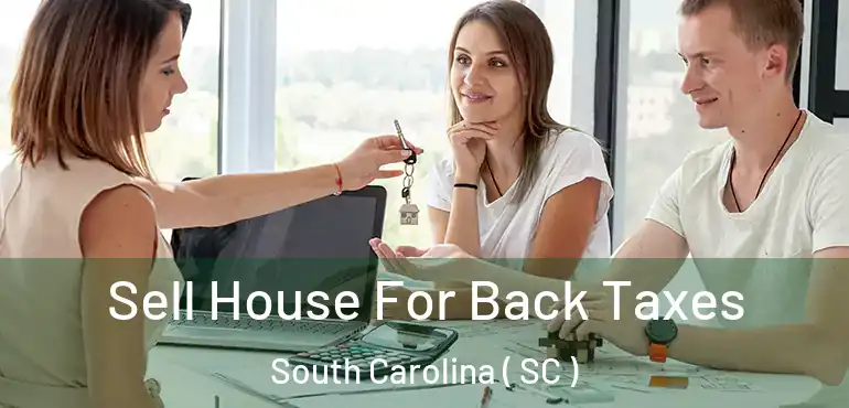  Sell House For Back Taxes South Carolina ( SC )