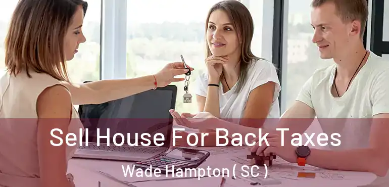 Sell House For Back Taxes Wade Hampton ( SC )