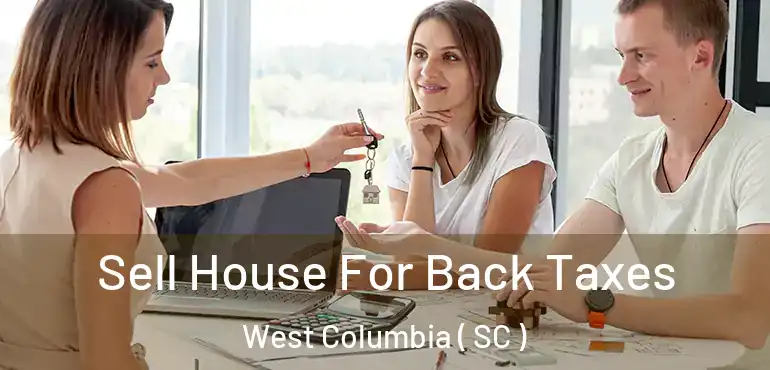 Sell House For Back Taxes West Columbia ( SC )