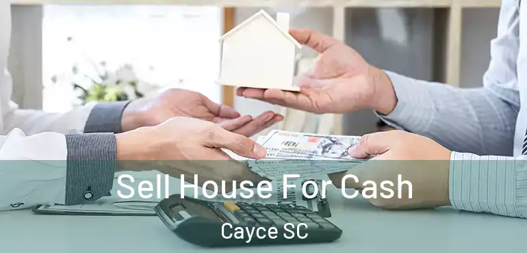  Sell House For Cash Cayce SC