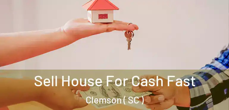  Sell House For Cash Fast Clemson ( SC )