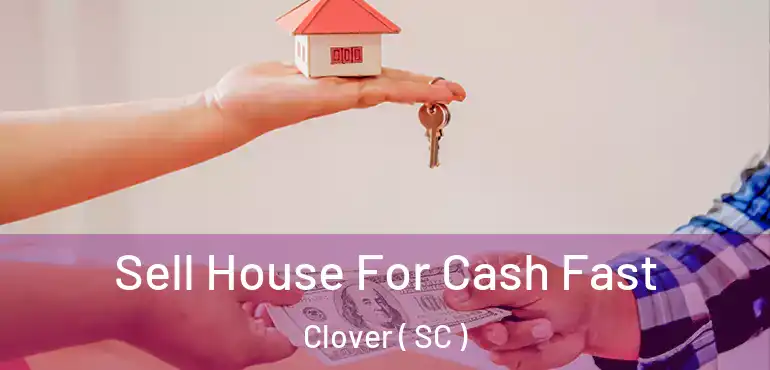 Sell House For Cash Fast Clover ( SC )