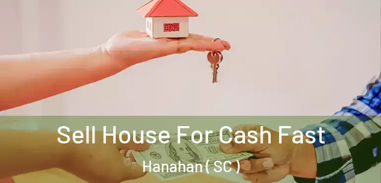  Sell House For Cash Fast Hanahan ( SC )