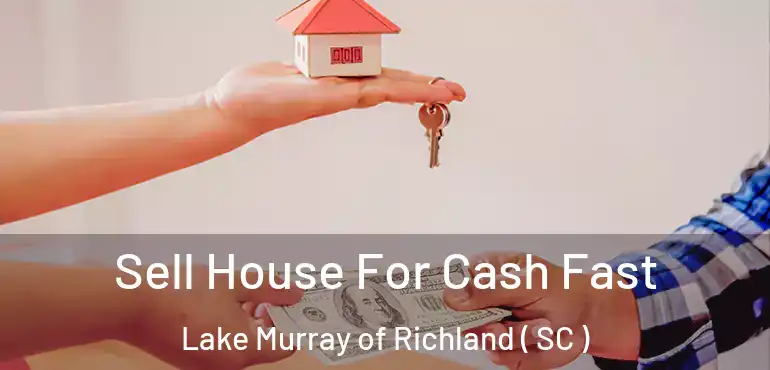  Sell House For Cash Fast Lake Murray of Richland ( SC )