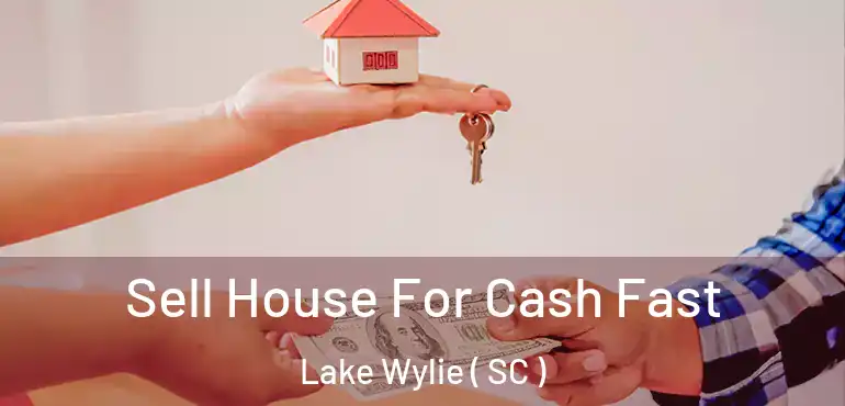  Sell House For Cash Fast Lake Wylie ( SC )
