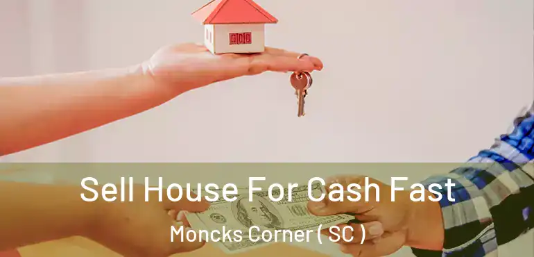  Sell House For Cash Fast Moncks Corner ( SC )