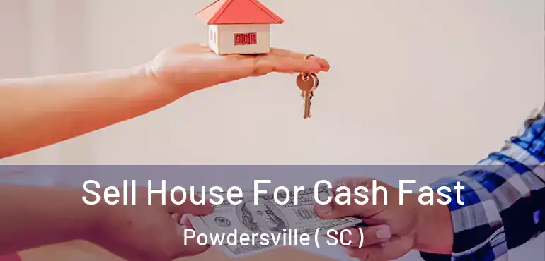  Sell House For Cash Fast Powdersville ( SC )