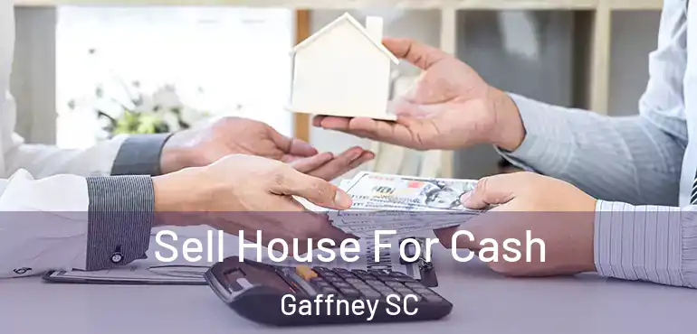  Sell House For Cash Gaffney SC