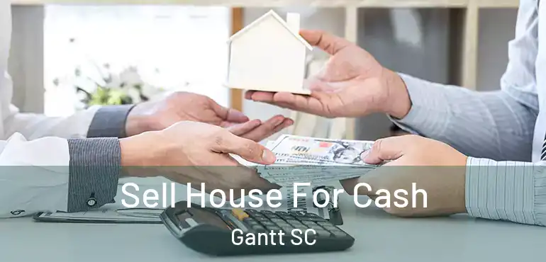  Sell House For Cash Gantt SC
