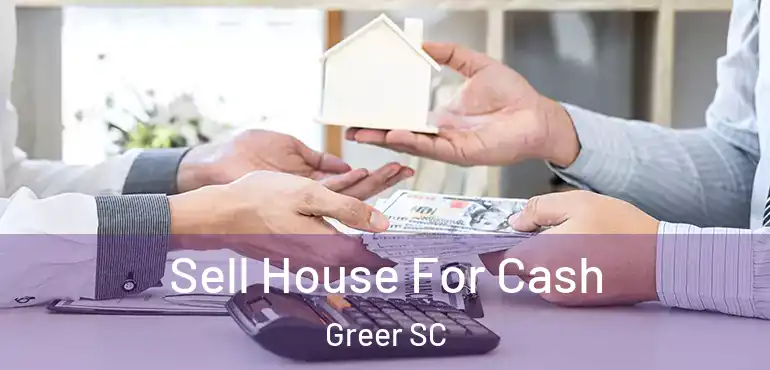  Sell House For Cash Greer SC
