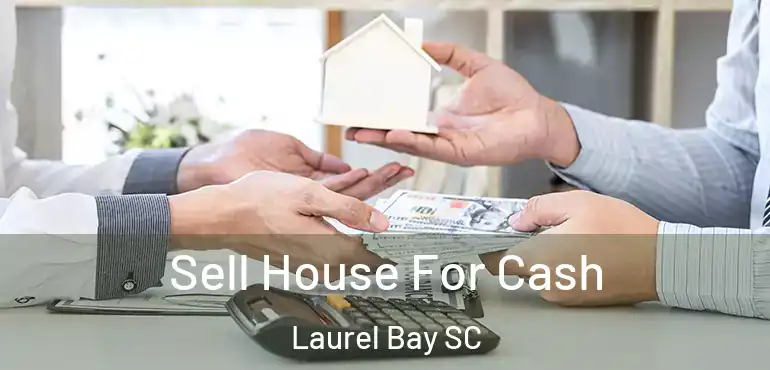  Sell House For Cash Laurel Bay SC