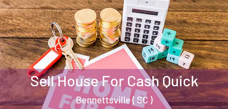  Sell House For Cash Quick Bennettsville ( SC )