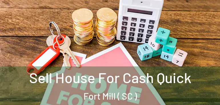  Sell House For Cash Quick Fort Mill ( SC )