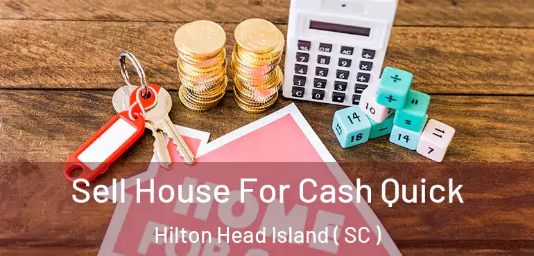  Sell House For Cash Quick Hilton Head Island ( SC )