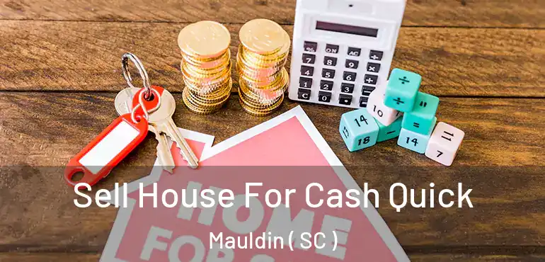  Sell House For Cash Quick Mauldin ( SC )