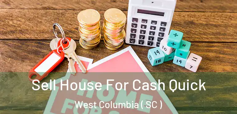  Sell House For Cash Quick West Columbia ( SC )