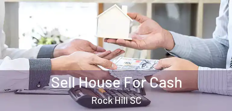  Sell House For Cash Rock Hill SC