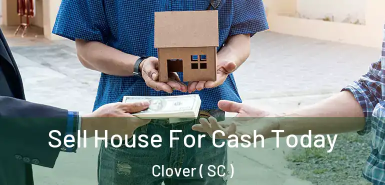  Sell House For Cash Today Clover ( SC )