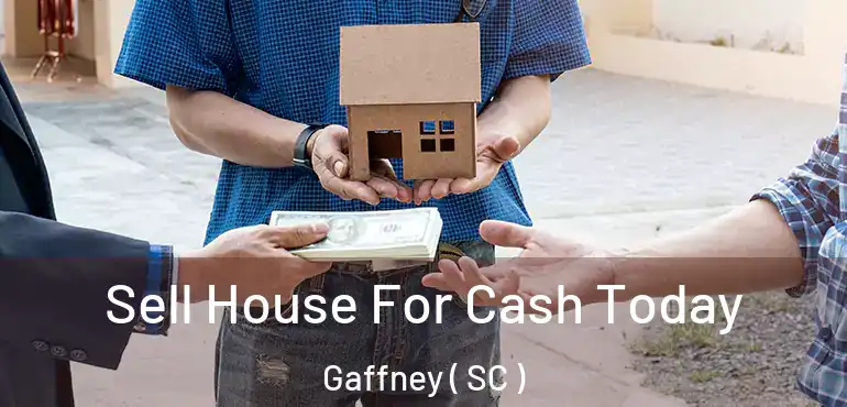  Sell House For Cash Today Gaffney ( SC )