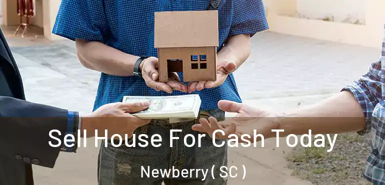 Sell House For Cash Today Newberry ( SC )