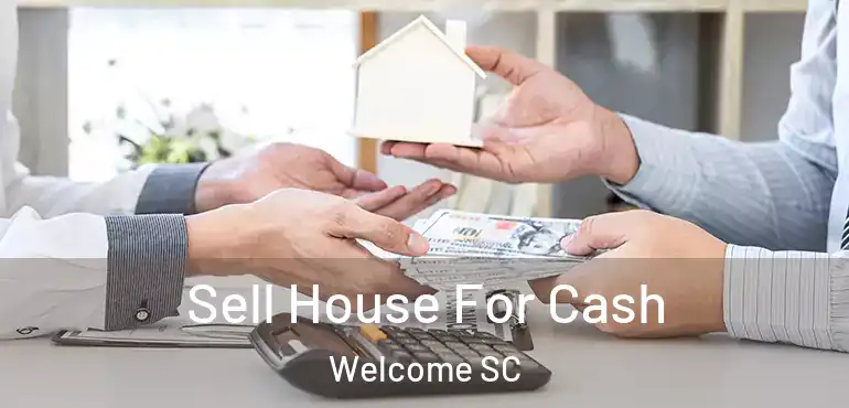  Sell House For Cash Welcome SC