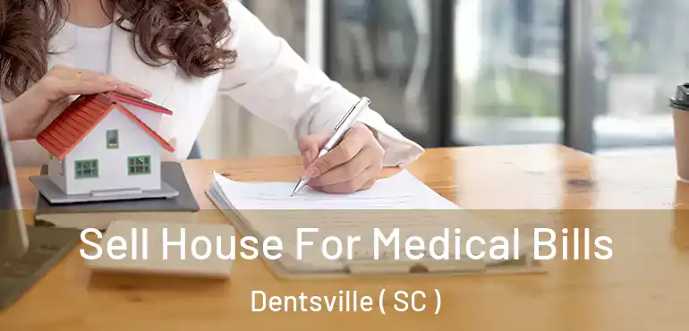  Sell House For Medical Bills Dentsville ( SC )