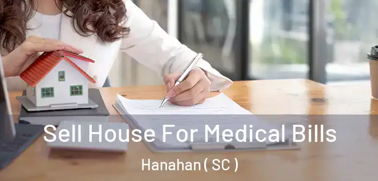  Sell House For Medical Bills Hanahan ( SC )