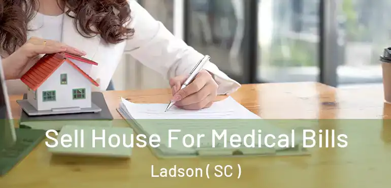 Sell House For Medical Bills Ladson ( SC )
