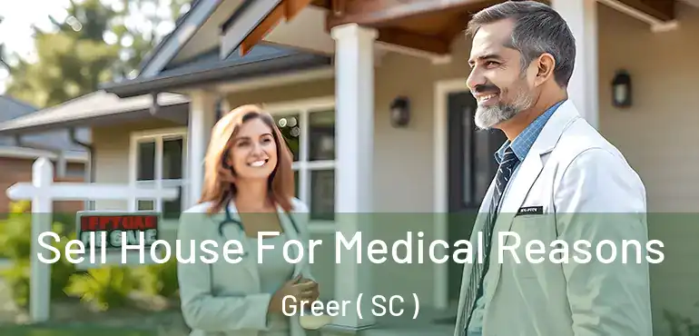  Sell House For Medical Reasons Greer ( SC )