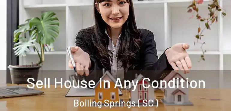  Sell House In Any Condition Boiling Springs ( SC )