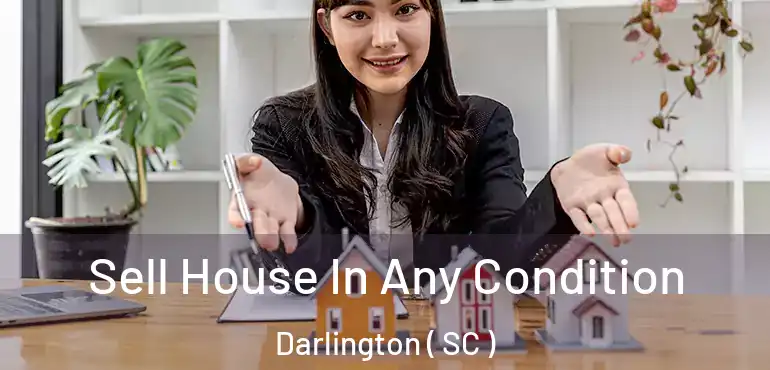  Sell House In Any Condition Darlington ( SC )