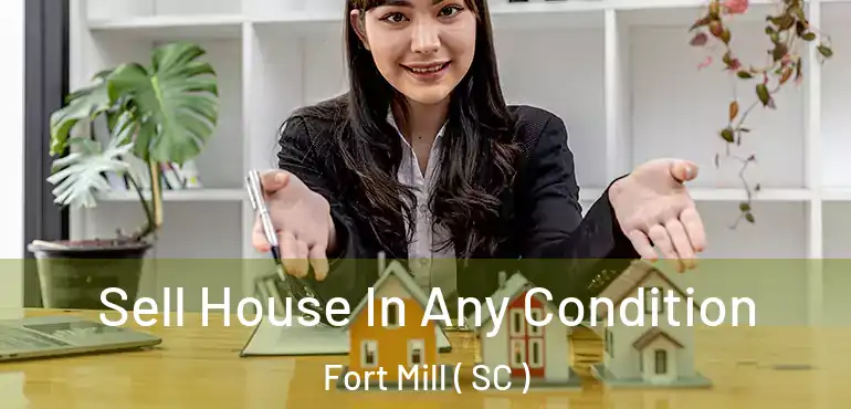  Sell House In Any Condition Fort Mill ( SC )