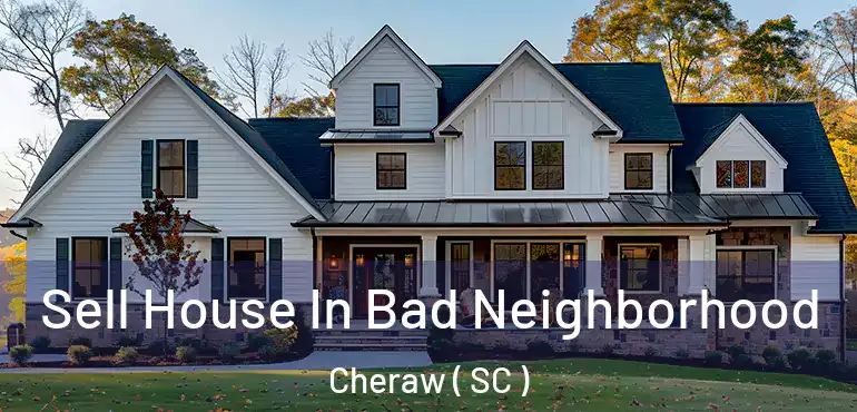  Sell House In Bad Neighborhood Cheraw ( SC )
