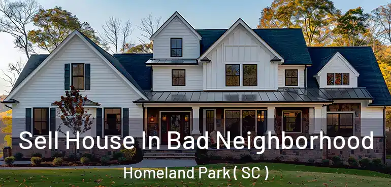  Sell House In Bad Neighborhood Homeland Park ( SC )