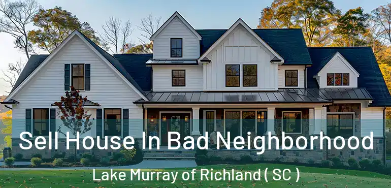  Sell House In Bad Neighborhood Lake Murray of Richland ( SC )