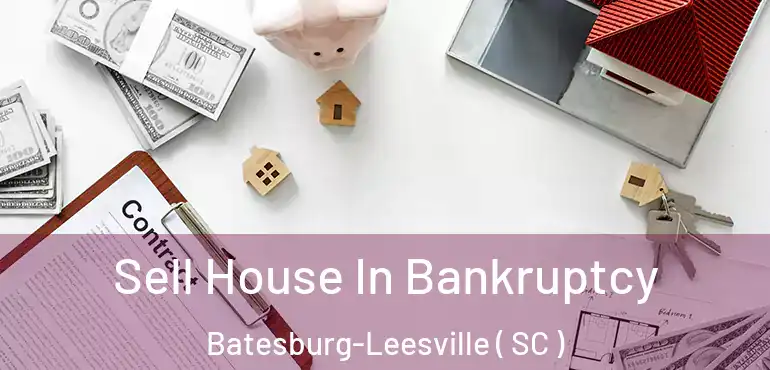  Sell House In Bankruptcy Batesburg-Leesville ( SC )