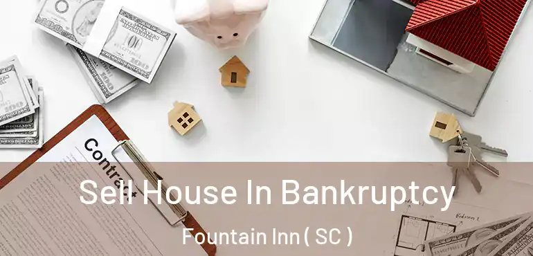  Sell House In Bankruptcy Fountain Inn ( SC )