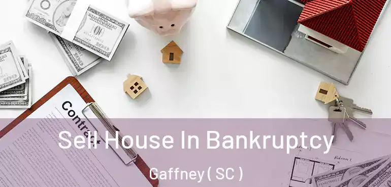  Sell House In Bankruptcy Gaffney ( SC )