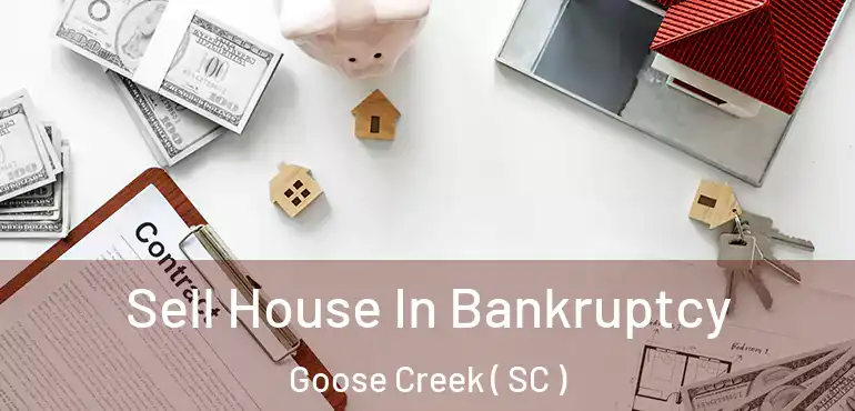  Sell House In Bankruptcy Goose Creek ( SC )