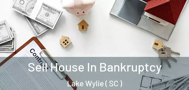  Sell House In Bankruptcy Lake Wylie ( SC )