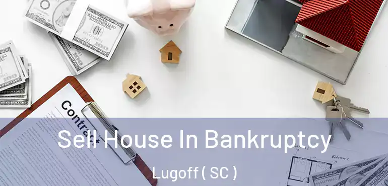  Sell House In Bankruptcy Lugoff ( SC )