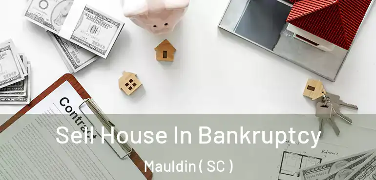  Sell House In Bankruptcy Mauldin ( SC )