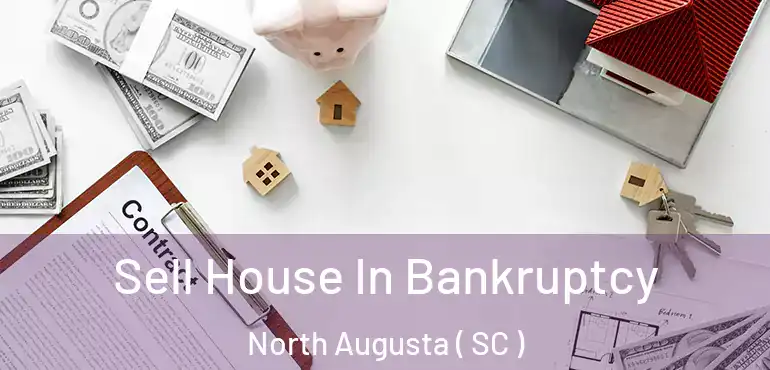 Sell House In Bankruptcy North Augusta ( SC )