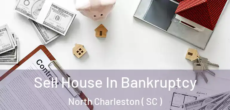  Sell House In Bankruptcy North Charleston ( SC )