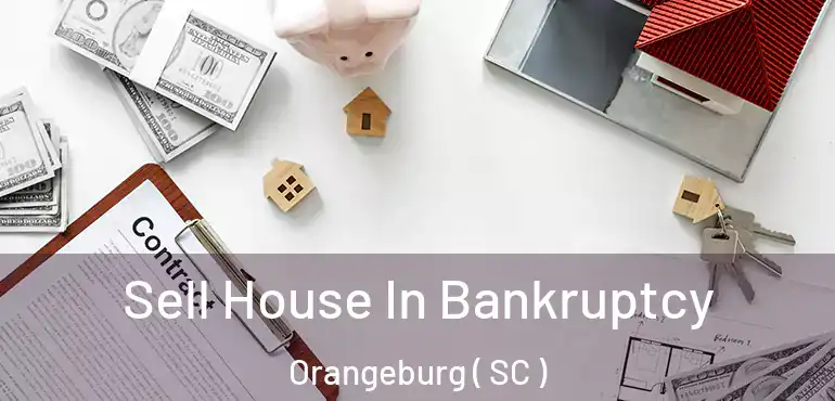  Sell House In Bankruptcy Orangeburg ( SC )