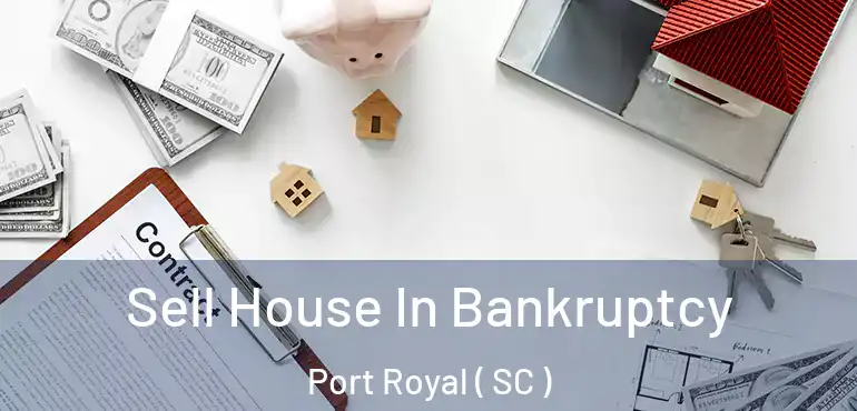  Sell House In Bankruptcy Port Royal ( SC )