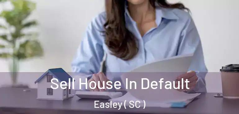  Sell House In Default Easley ( SC )