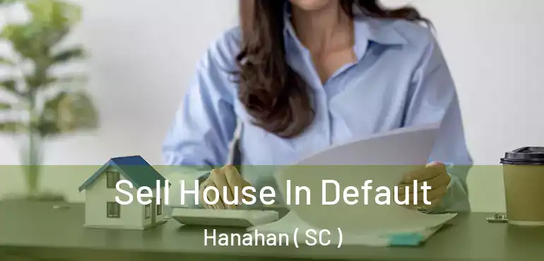  Sell House In Default Hanahan ( SC )